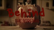 Jack Attack! Behind the Screams!