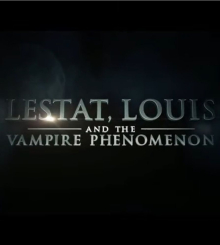 Lestat, Louis, and the Vampire Phenomenon