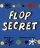 Flop Secret