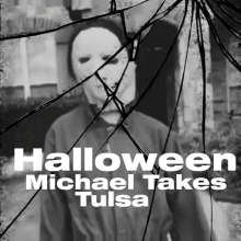 Halloween: Michael Takes Tulsa